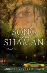 Song of the Shaman by Annette Vendryes Leach Paperback Book