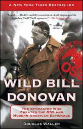 Wild Bill Donovan: The Spymaster Who Created the OSS and Modern American Espionage by Douglas Waller Paperback Book