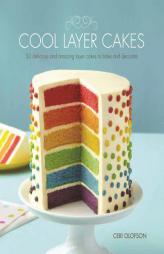 Cool Layer Cakes: 50 Delicious and Amazing Layer Cakes to Bake and Decorate by Ceri Olofson Paperback Book