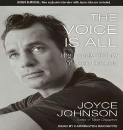 The Voice is All: The Lonely Victory of Jack Kerouac by Joyce Johnson Paperback Book