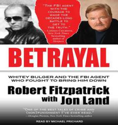 Betrayal: Whitey Bulger and the FBI Agent Who Fought to Bring Him Down by Jon Land Paperback Book