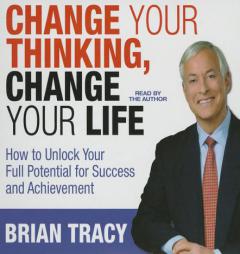 Change Your Thinking, Change Your Life: How to Unlock Your Full Potential for Success and Achievement by Brian Tracy Paperback Book