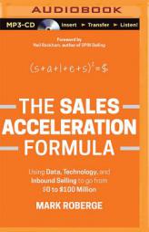 The Sales Acceleration Formula: Using Data, Technology, and Inbound Selling to go from $0 to $100 Million by Mark Roberge Paperback Book