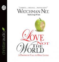 Love Not the World: A Prophetic Call to Holy Living by Watchman Nee Paperback Book
