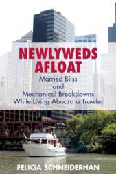 Newlyweds Afloat: Married Bliss and Mechanical Breakdowns While Living Aboard a Trawler by Felicia Schneiderhan Paperback Book