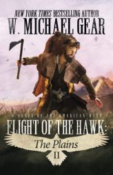 Flight Of The Hawk: The Plains: A Novel of the American West by W. Michael Gear Paperback Book