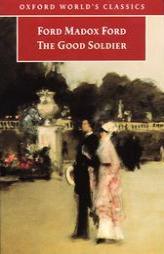 The Good Soldier: A Tale of Passion (Oxford World's Classics) by Ford Madox Ford Paperback Book