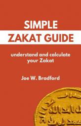 Simple Zakat Guide: Understand and Calculate Your Zakat by Joe W. Bradford Paperback Book