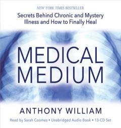 Medical Medium: Secrets Behind Chronic and Mystery Illness and How to Finally Heal by Anthony William Paperback Book