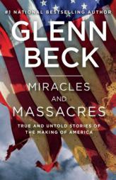 Miracles and Massacres: True and Untold Stories of the Making of America by Glenn Beck Paperback Book