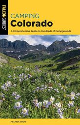 Camping Colorado: A Comprehensive Guide to Hundreds of Campgrounds (State Camping Series) by Melinda Crow Paperback Book