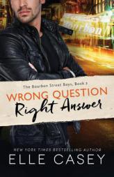 Wrong Question, Right Answer (The Bourbon Street Boys) by Elle Casey Paperback Book