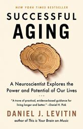 Successful Aging: A Neuroscientist Explores the Power and Potential of Our Lives by Daniel J. Levitin Paperback Book