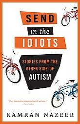 Send in the Idiots: Stories from the Other Side of Autism by Kamran Nazeer Paperback Book