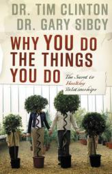 Why You Do the Things You Do: The Secret to Healthy Relationships by Tim Clinton Paperback Book