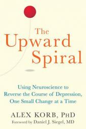 The Upward Spiral: The Depressed Brain Solution by Alex Korb Paperback Book