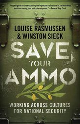 Save Your Ammo: Working Across Cultures for National Security by Louise Rasmussen Paperback Book