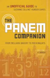 The Panem Companion: An Unofficial Guide to Suzanne Collins' Hunger Games, from Mellark Bakery to Mockingjays by V. Arrow Paperback Book