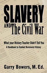 Slavery and The Civil War: What Your History Teacher Didn't Tell You by Garry Bowers Paperback Book