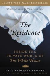 The Residence: Inside the Private World of the White House by Kate Andersen Brower Paperback Book