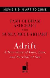 Adrift [movie Tie-In]: A True Story of Love, Loss, and Survival at Sea by Tami Oldham Ashcraft Paperback Book