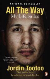 All the Way: My Life on Ice by Jordin Tootoo Paperback Book