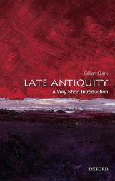 Late Antiquity: A Very Short Introduction Late Antiquity: A Very Short Introduction by Gillian Clark Paperback Book