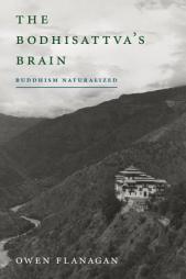 The Bodhisattva's Brain: Buddhism Naturalized by Owen Flanagan Paperback Book