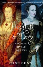Elizabeth and Mary: Cousins, Rivals, Queens by Jane Dunn Paperback Book