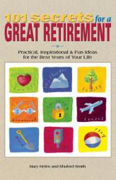101 Secrets for a Great Retirement : Practical, Inspirational, & Fun Ideas for the Best Years of Your Life! by Mary Helen Smith Paperback Book