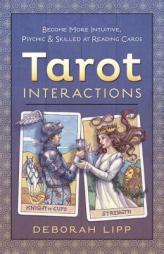 Tarot Interactions: Become More Intuitive, Psychic, and Skilled at Reading Cards by Deborah Lipp Paperback Book