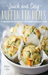 Quick and Easy Muffin Tin Meals: 70 Recipes for Perfectly Portioned Comfort Food by Melanie Ladue Paperback Book