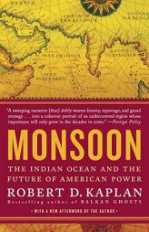 Monsoon: The Indian Ocean and the Future of American Power by Robert D. Kaplan Paperback Book