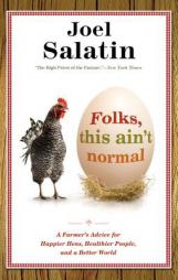 Folks, This Ain't Normal: A Farmer's Advice for Happier Hens, Healthier People, and a Better World by Joel Salatin Paperback Book