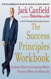 The Success Principles Workbook: An Action Plan for Getting from Where You Are to Where You Want to Be by Jack Canfield Paperback Book