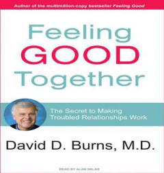 Feeling Good Together: The Secret to Making Troubled Relationships Work by David D. Burns Paperback Book