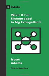 What If I'm Discouraged in My Evangelism? (Church Questions) by Isaac Adams Paperback Book