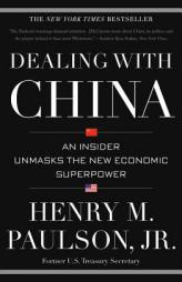 Dealing with China: An Insider Unmasks the New Economic Superpower by Henry M. Paulson Paperback Book