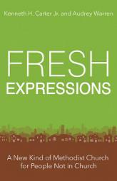 Fresh Expressions: A New Kind of Methodist Church For People Not In Church by Kenneth H. Carter Paperback Book