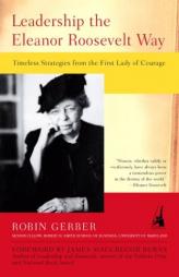 Leadership the Eleanor Roosevelt Way: Timeless Strategies from the First Lady of Courage by Robin Gerber Paperback Book