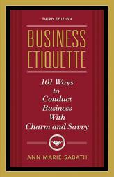 Business Etiquette: 101 Ways to Conduct Business with Charm and Savvy by Ann Marie Sabath Paperback Book