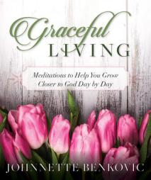 Graceful Living: Meditations to Help You Grow Closer to God Day by Day by Johnnette Benkovic Paperback Book