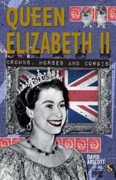 Queen Elizabeth II: Crowns, Horses and Corgis by David Arscott Paperback Book