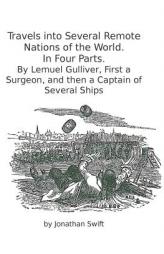 Travels into Several Remote Nations of the World. In Four Parts.: By Lemuel Gulliver, First a Surgeon, and then a Captain of Several Ships by Jonathan Swift Paperback Book