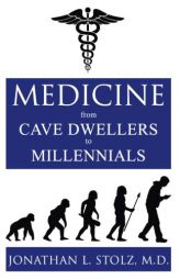 Medicine From Cave Dwellers to Millennials by MD Jonathan L. Stolz Paperback Book