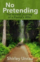 No Pretending: The Honest Journey of a Pastors Wife by Shirley Unrau Paperback Book