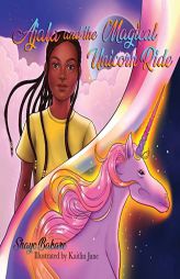 Ajala and the Magical Unicorn Ride: A story about finding Confidence, Creativity & Courage by Shayo Bakare Paperback Book
