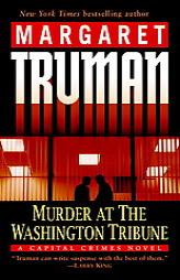 Murder at the Washington Tribune: A Capital Crimes Novel (Truman, Margaret, Capital Crimes Series.) by Margaret Truman Paperback Book