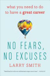 No Fears, No Excuses: What You Need to Do to Have a Great Career by Larry Smith Paperback Book
