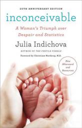 Inconceivable: A Woman's Triumph Over Despair and Statistics by Julia Indichova Paperback Book